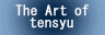 The art of tensyu